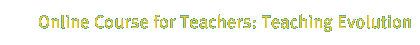 Online Course for Teachers: Teaching Evolution